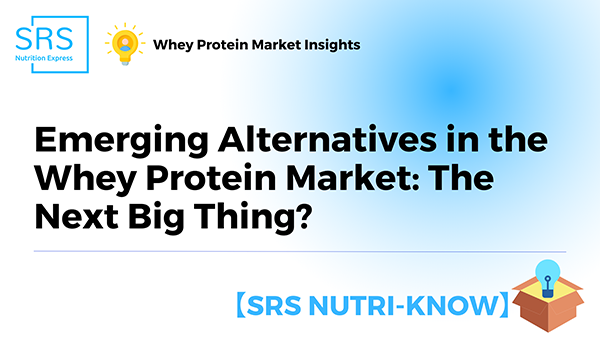 Emerging Alternatives in the Whey Protein Market The Next Big Thing