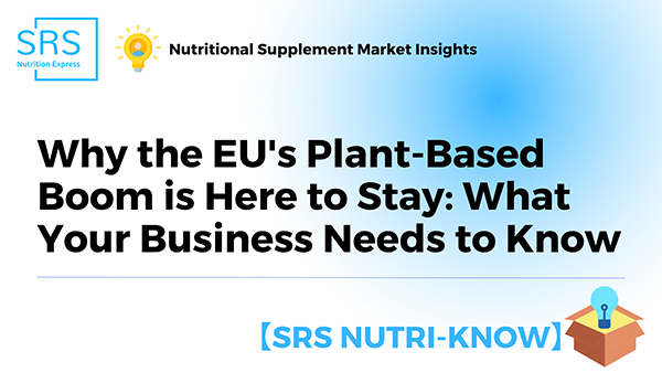 Why the EU's Plant-Based Boom is Here to Stay What Your Business Needs to Know